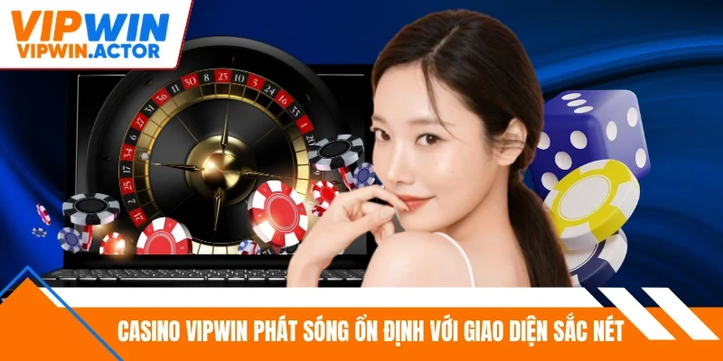 Casino Vipwin phát sóng ổn định với giao diện sắc nét