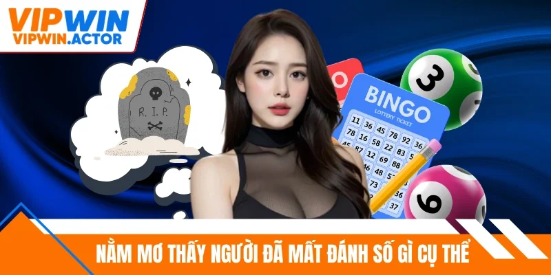 Nằm mơ thấy người đã mất đánh số gì cụ thể