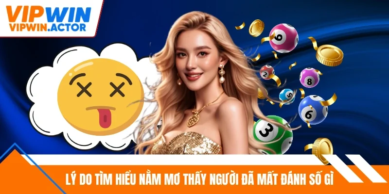 Lý do tìm hiểu nằm mơ thấy người đã mất đánh số gì