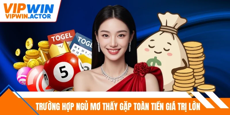 Trường hợp ngủ mơ thấy gặp toàn tiền giá trị lớn
