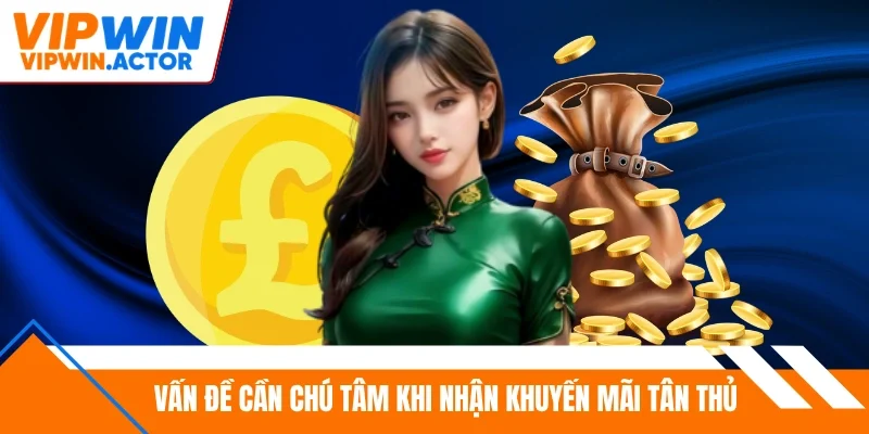 Vấn đề cần chú tâm khi nhận khuyến mãi tân thủ