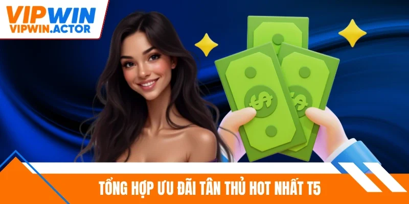 Tổng hợp ưu đãi tân thủ hot nhất T5